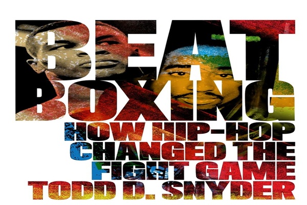 Book talk-Beatboxing: How hip-hop changed the fight game by Todd Snyder